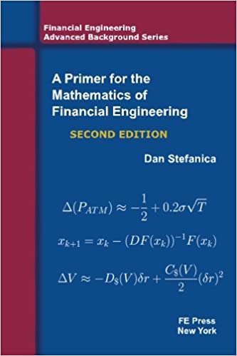 Dan Stefanica, A Primer For The Mathematics Of Financial Engineering, Second Edition