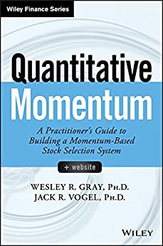 Wesley R. Gray, Jack R. Vogel, A Practitioner’s Guide to Building a Momentum-Based Stock Selection System