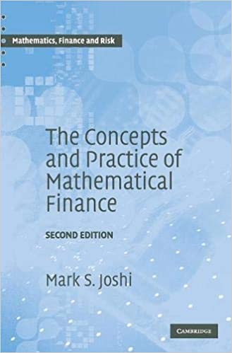 Mark S. Joshi. The Concepts and Practice of Mathematical Finance